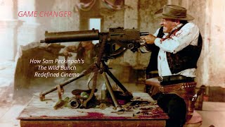 Game Changer How Sam Peckinpahs The Wild Bunch Redefined Cinema [upl. by Dalenna]