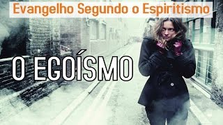 O Egoísmo  Estudo do Evangelho Segundo o Espiritismo [upl. by Anertak]