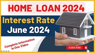 Home Loan Interest Rate June 2024 [upl. by Trakas]