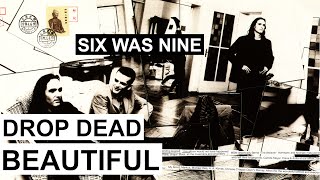 SIX WAS NINE  Drop dead beautiful [upl. by Abbotsun]