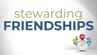 Stewarding Friendships [upl. by Angela]