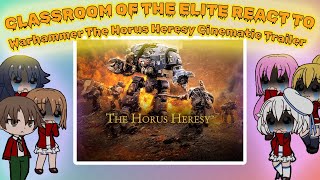 Classroom of the Elite react to Warhammer The Horus Heresy Cinematic Trailer  Gacha react [upl. by Setarcos]