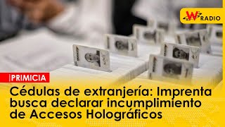 Cédulas de extranjería Imprenta busca declarar incumplimiento de Accesos Holográficos [upl. by Celka]