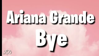 Ariana Grande  Bye Lyrics [upl. by Niddala]