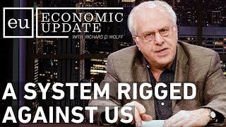 Economic Update A System Rigged Against Us [upl. by Gensler]