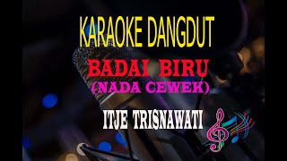 Karaoke Badai Biru Nada Cewek  Itje Trisnawati Karaoke Dangdut Tanpa Vocal [upl. by Enneillij]