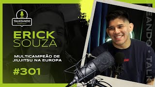 MANAUARA MULTICAMPEÃO DE JIUJITSU NA EUROPA  ERICK SOUZA  TALKEANDO PODCAST 301 [upl. by Valencia]