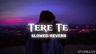 Tere Te SlowedReverb  AP Dhillon [upl. by Gaudet]