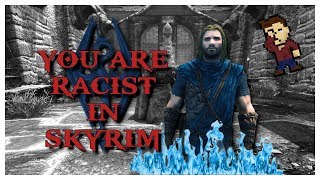 You Know Youre Racist In Skyrim When [upl. by Ynaffik375]