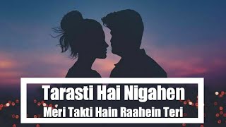 Tarasti Hai Nigahen Full Song With Lyrics Asim Azhar  tarasti hai nigahen meri takti hain raahein [upl. by Yrocaj]