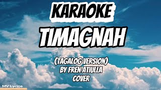 TIMAGNAH TAGALOG VERSION KARAOKE LYRICS [upl. by Ariam31]