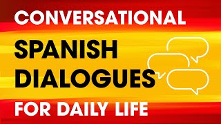 Conversational Spanish Dialogues for Everyday Life — Beginners to Intermediates [upl. by Soisanahta]