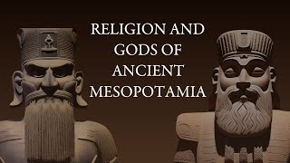 Religion and Gods of Ancient Mesopotamia  Mesopotamian Gods and Goddesses  Sumerian Pantheon [upl. by Perretta537]