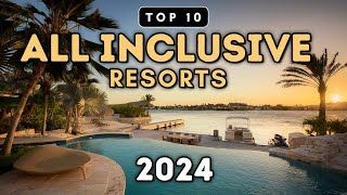 Top 10 All Inclusive Resorts You Need To See 2024 Prices amp Reviews [upl. by Nodnarbal]