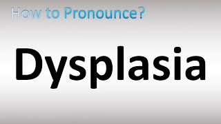 How to Pronounce Dysplasia [upl. by Utica698]