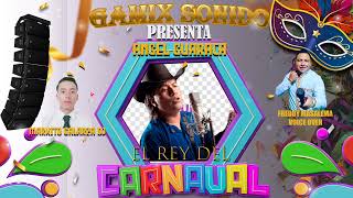 GAMIX SONIDO  ANGEL GUARACA el rey del carnaval todo sus éxitos Markitos dj 0988116483 [upl. by Gabrila]