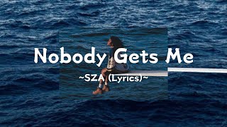 sza  Nobody Gets Me Lyrics [upl. by Spense]