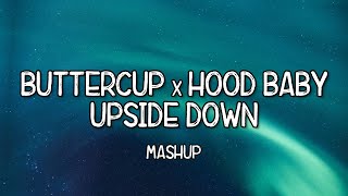 Buttercup x Hood Baby x Upside Down Mashup Full Music Lyrics Tiktok Song 🎵 Down South Hood Baby 🎵 [upl. by Cristiano]