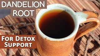 Dandelion Root Tea and Supplements For Detox Support [upl. by Stanwinn]