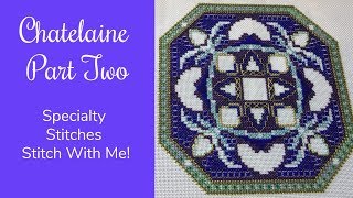 Chatelaine Part Two  Specialty Stitches  Stitch With Me [upl. by Leahkim]