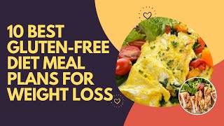 10 Best GlutenFree Diet Meal Plans For Weight Loss [upl. by Eneluqcaj]