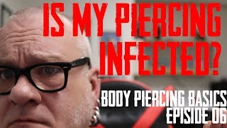 Is My Piercing Infected Body Piercing Basics Ep 06 [upl. by Eniamirt]