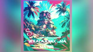 WAALAAXXX  NA NA NA  Remix By DJ Samm’S [upl. by Erik]