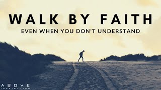 WALK BY FAITH  Trust God Even When You Don’t Understand  Inspirational amp Motivational Video [upl. by Bobbye]