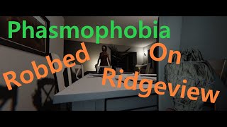 Phasmophobia Robbed on Ridgeview [upl. by Schoenfelder]