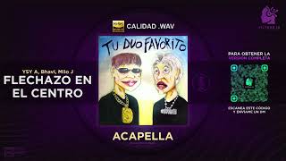 08  YSY A x BHAVI ft MILO J  FLECHAZO EN EL CENTRO 🎙️ ACAPELLA Filtrar IA [upl. by Tasia348]