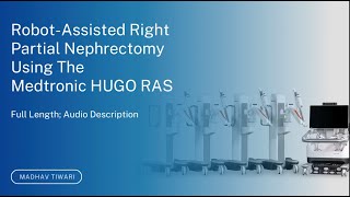 RobotAssisted Right Partial Nephrectomy On Medtronics HUGO RAS Full Length With Audio Description [upl. by Ardnuahc]