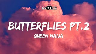 Lyrics  Queen Naija  Butterflies Pt2 [upl. by Acinimod347]