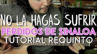 No La Hagas Sufrir  Perdidos de Sinaloa  Tutorial  REQUINTO  Como tocar en Guitarra [upl. by Donough]