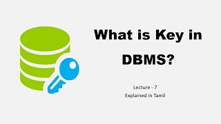 KEY in DBMS  Lecture  7  Explained in Tamil [upl. by Adiela754]