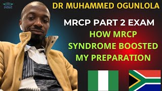 quot MRCP PART 2 EXAM HOW MRCP SYNDROME BOOSTED MY PREPARATION quot  DR MUHAMMED OGUNLOLA NIGERIA [upl. by Katina]