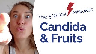 Candida Diet  Does Fruit Feed Candida Avoid these 5 Common Mistakes [upl. by Pollard662]