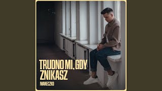 Trudno mi gdy znikasz [upl. by Nelaf]