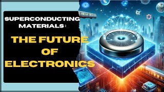 Superconducting Materials The Future of Electronics [upl. by Darrell757]