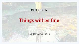 Metronomy – Things will be fine Jennifer Walton Remix Official Audio [upl. by Llereg917]