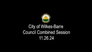 City of WilkesBarre Council Combined Session 112624 [upl. by Lizned]