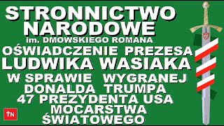 PREZES STRONNICTWA NARODOWEGO imDR LUDWIK WASIAK W SPRAWIE WYGRANEJ DONALDA TRUMPA OŚWIADCZENIE [upl. by Patsis]