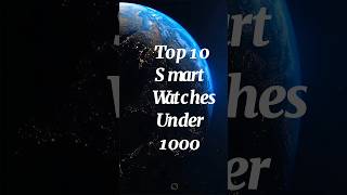 Top 10 Smart Watches Under 1000 Top10 TopWatches Smartwatches viral [upl. by Sheppard]