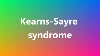 KearnsSayre syndrome  Medical Definition and Pronunciation [upl. by Intyre]