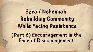 Ezra  Nehemiah Part 6 Encouragement in the Face of Discouragement [upl. by Asylem]