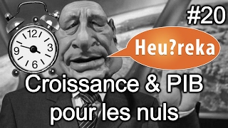 Croissance amp PIB pour les nuls avec Le réveilleur  Heureka 20 [upl. by Ainoz994]