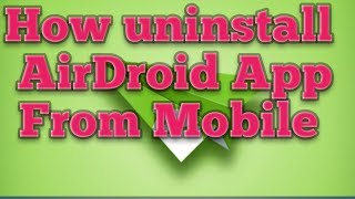 How to uninstall AirDroid app from mobile latest version Android [upl. by Kcirddehs]