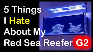 5 Things I Hate About My Red Sea Reefer G2 Aquarium [upl. by Hara]