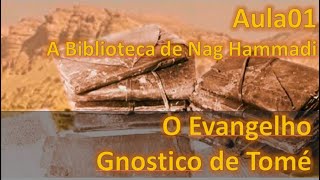 01 Evangelho Gnóstico de Tomé encontrado em Nag Hammadi Aula01 [upl. by Kucik]