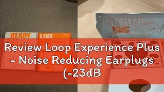 Review Loop Experience Plus  Noise Reducing Earplugs 23dB for Events Concerts Noise Sensitivi [upl. by Vish]