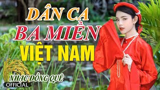 LK Dân Ca Ba Miền Việt Nam 2023  Dân Ca Ba Miền Bắc Trung Nam  Nhạc Trữ Tình Quê Hương Đặc Sắc [upl. by Sue]